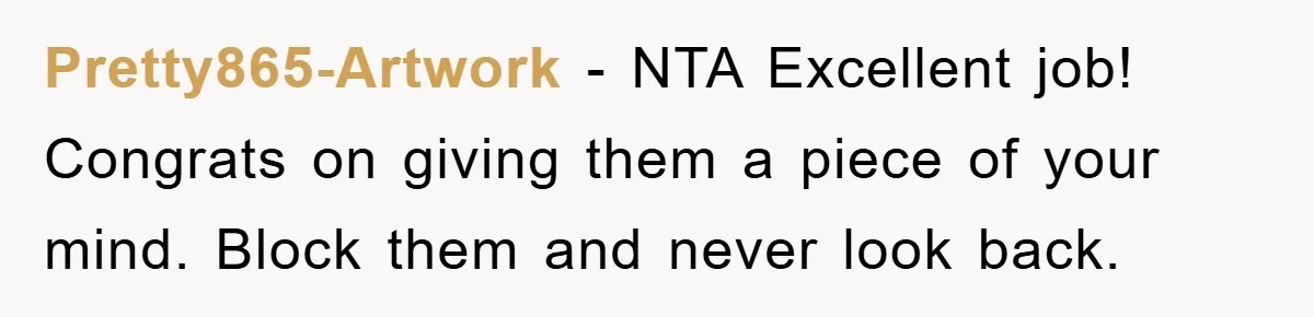 Pretty865-Artwork − NTA Excellent job! Congrats on giving them a piece of your mind. Block them and never look back.
