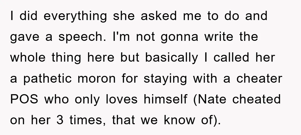 I did everything she asked me to do and gave a speech. I'm not gonna write the whole thing here but basically I called her a pathetic moron for staying...