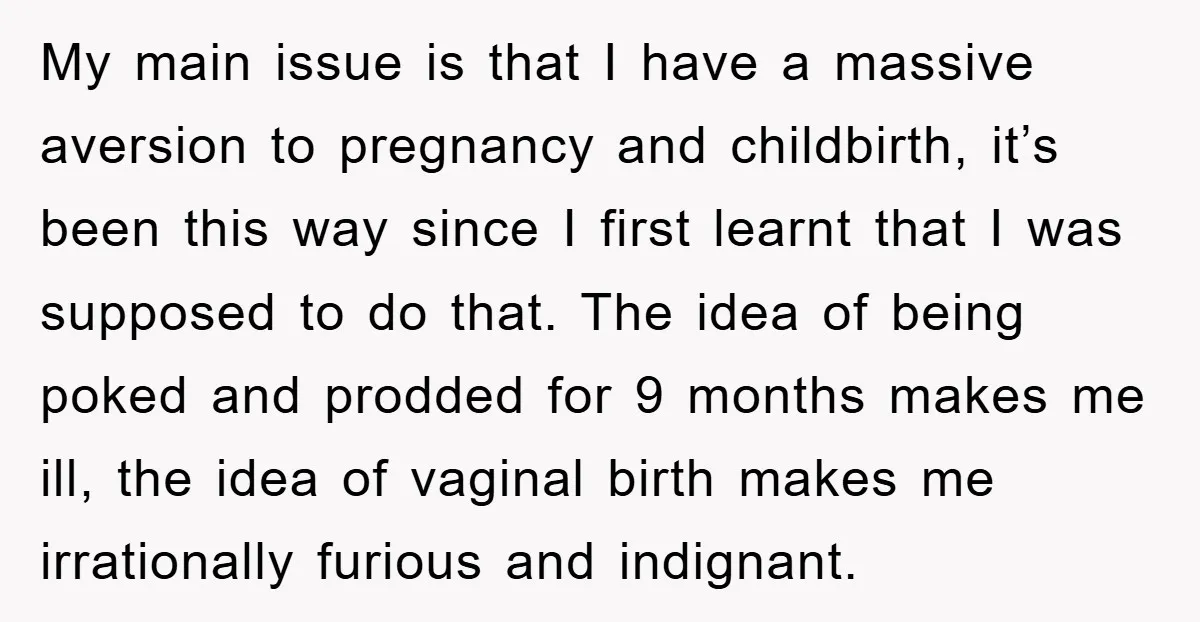 My main issue is that I have a massive aversion to pregnancy and childbirth, it’s been this way since I first learnt that I was supposed to do that. The...