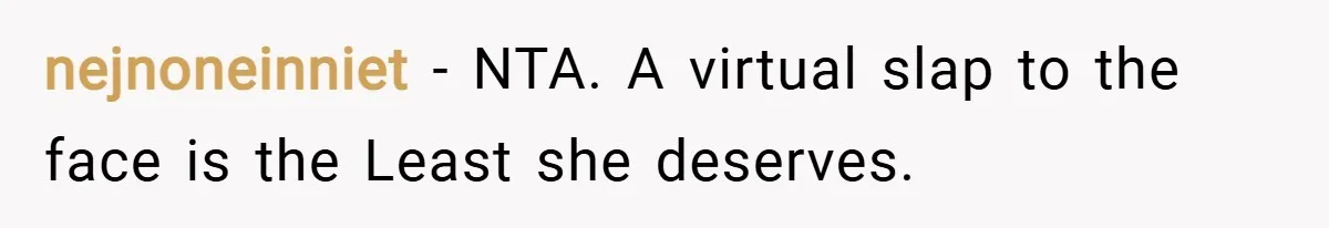 nejnoneinniet − NTA. A virtual slap to the face is the Least she deserves.