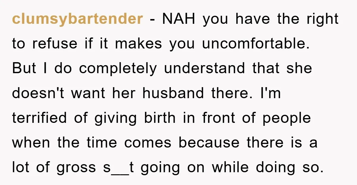 clumsybartender − NAH you have the right to refuse if it makes you uncomfortable. But I do completely understand that she doesn't want her husband there. I'm terrified of giving...