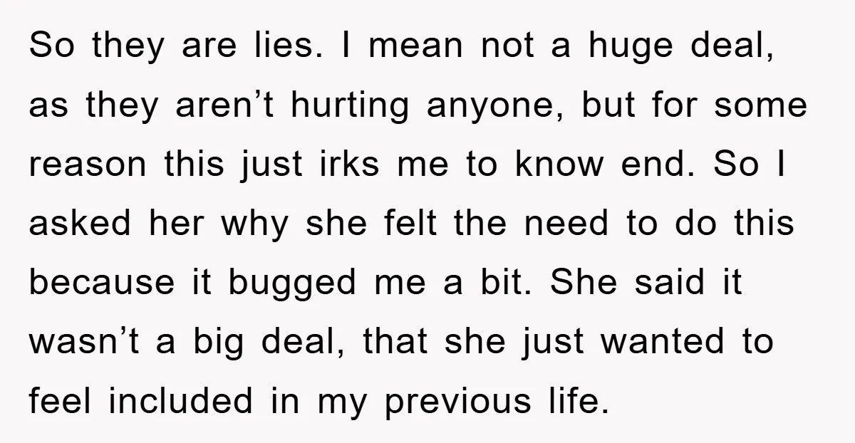 So they are lies. I mean not a huge deal, as they aren’t hurting anyone, but for some reason this just irks me to know end. So I asked her...