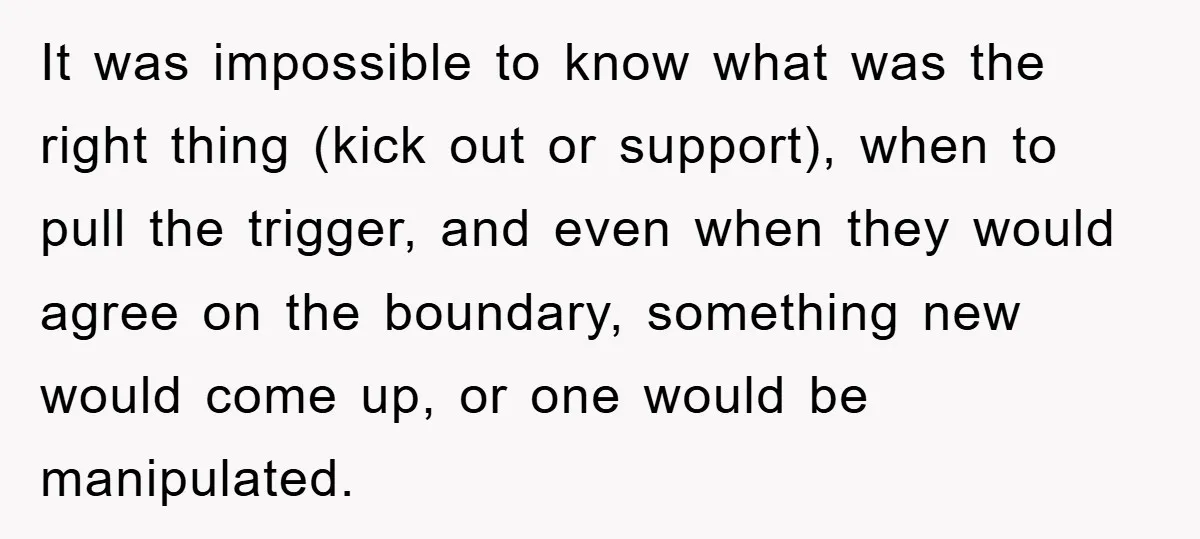 It was impossible to know what was the right thing (kick out or support), when to pull the trigger, and even when they would agree on the boundary, something new...