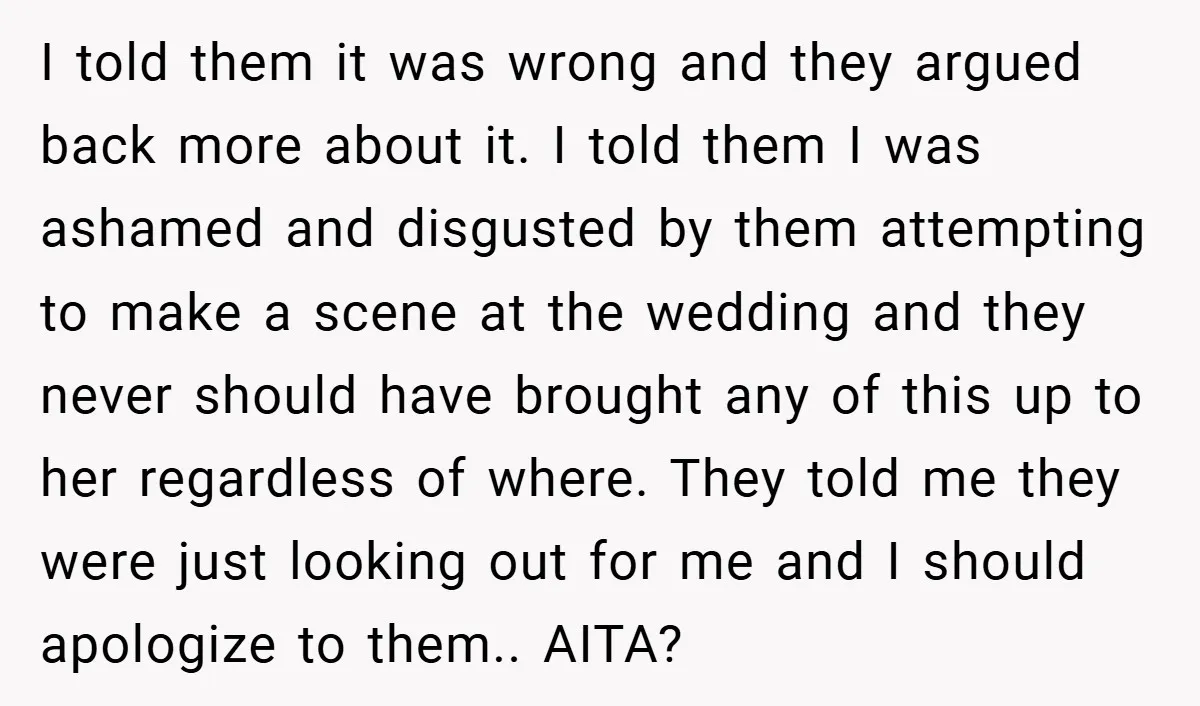 I told them it was wrong and they argued back more about it. I told them I was ashamed and disgusted by them attempting to make a scene at the...