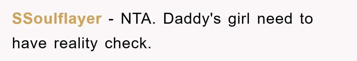 SSoulflayer − NTA. Daddy's girl need to have reality check.
