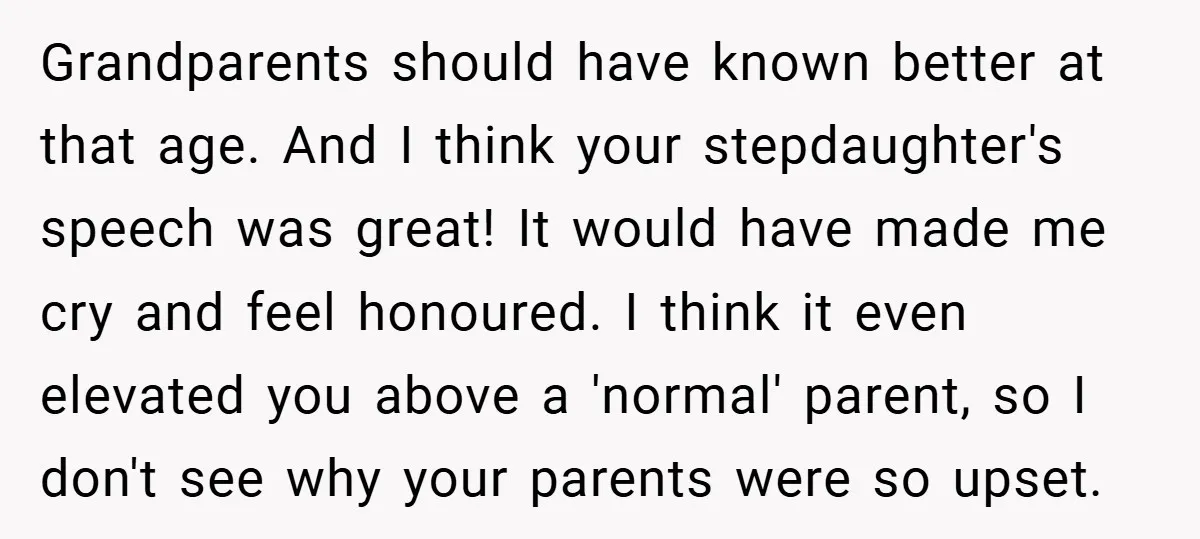 Grandparents should have known better at that age. And I think your stepdaughter's speech was great! It would have made me cry and feel honoured. I think it even elevated...