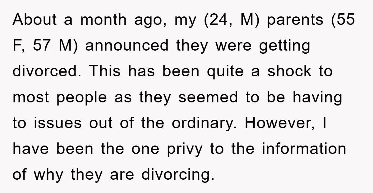 About a month ago, my (24, M) parents (55 F, 57 M) announced they were getting divorced. This has been quite a shock to most people as they seemed to...