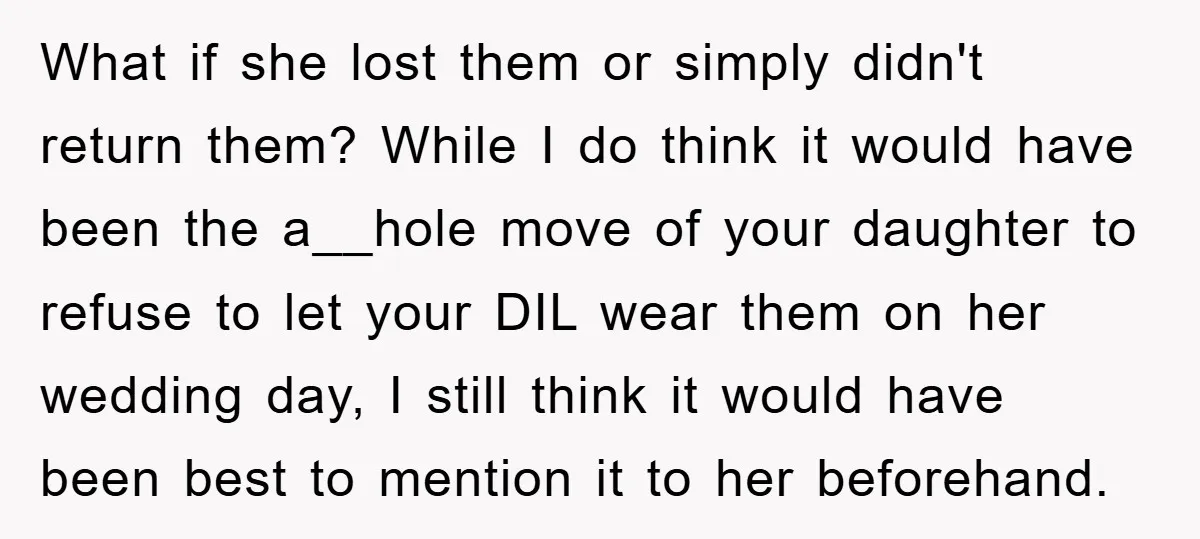 What if she lost them or simply didn't return them? While I do think it would have been the a__hole move of your daughter to refuse to let your DIL...