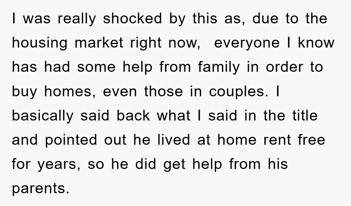 I was really shocked by this as, due to the housing market right now, everyone I know has had some help from family in order to buy homes, even those...