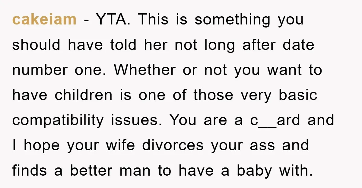 cakeiam − YTA. This is something you should have told her not long after date number one. Whether or not you want to have children is one of those very...