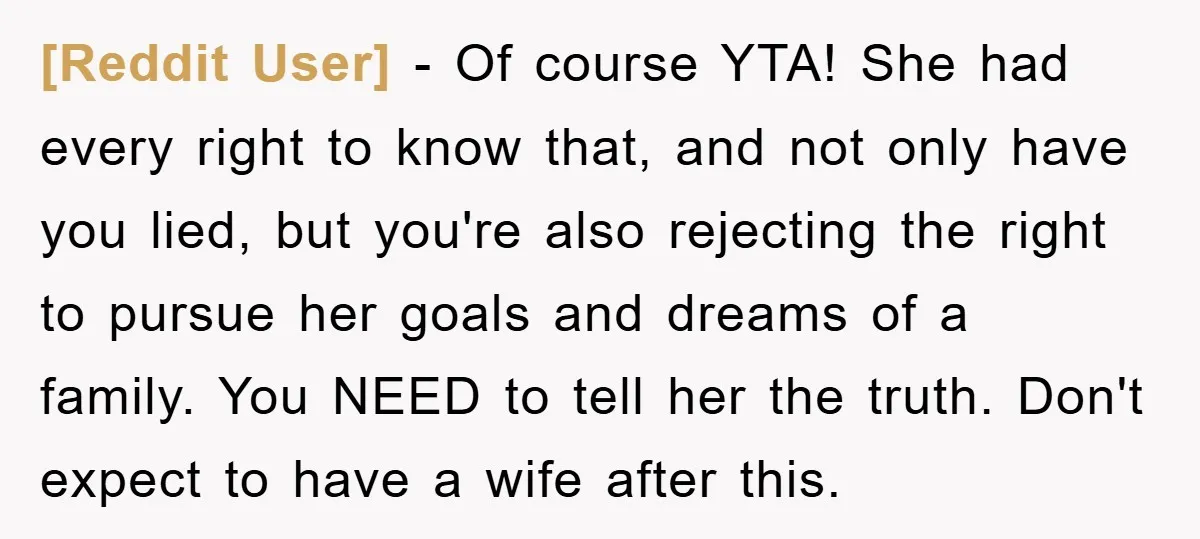 [Reddit User] − Of course YTA! She had every right to know that, and not only have you lied, but you're also rejecting the right to pursue her goals and...
