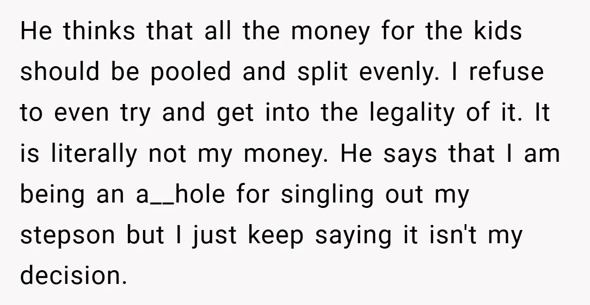 He thinks that all the money for the kids should be pooled and split evenly. I refuse to even try and get into the legality of it. It is literally...