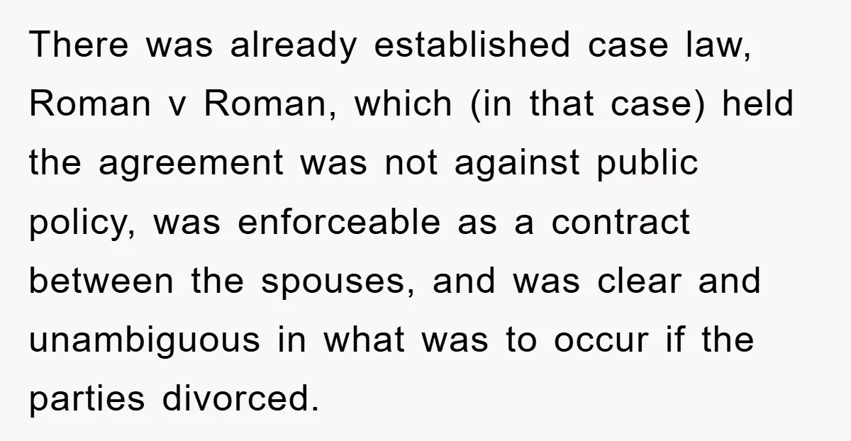 There was already established case law, Roman v Roman, which (in that case) held the agreement was not against public policy, was enforceable as a contract between the spouses, and...