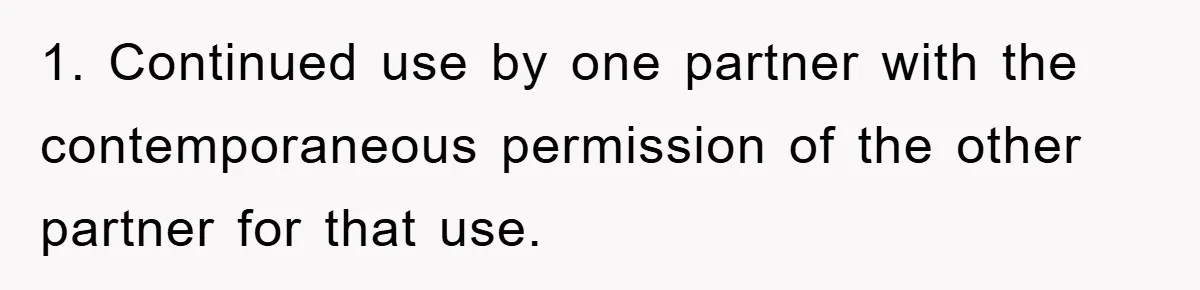 1. Continued use by one partner with the contemporaneous permission of the other partner for that use.