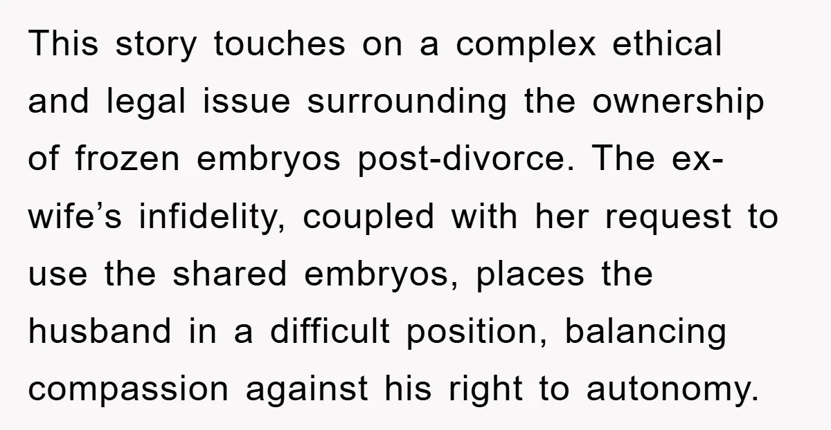 This story touches on a complex ethical and legal issue surrounding the ownership of frozen embryos post-divorce. The ex-wife’s infidelity, coupled with her request to use the shared embryos, places...