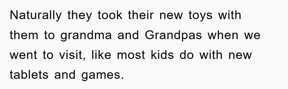 Naturally they took their new toys with them to grandma and Grandpas when we went to visit, like most kids do with new tablets and games.