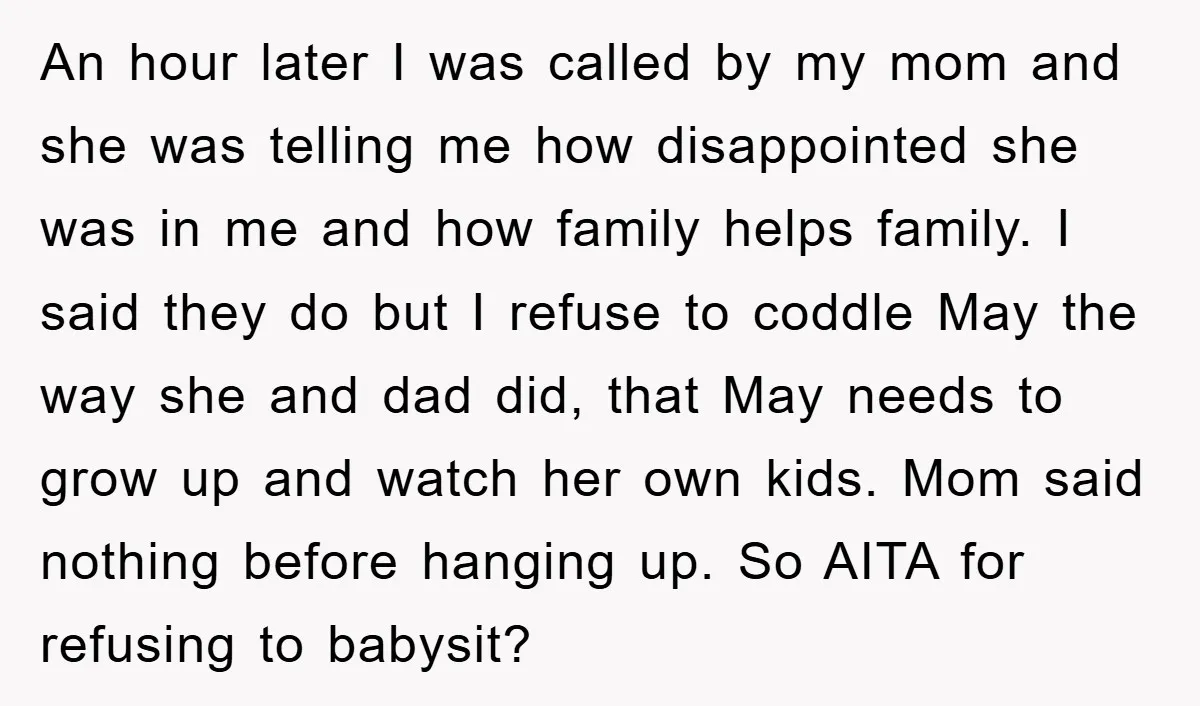 An hour later I was called by my mom and she was telling me how disappointed she was in me and how family helps family. I said they do but...