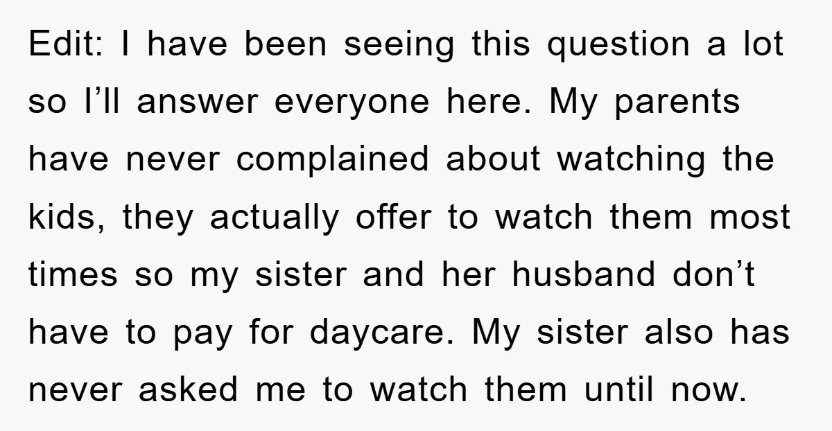 Edit: I have been seeing this question a lot so I’ll answer everyone here. My parents have never complained about watching the kids, they actually offer to watch them most...