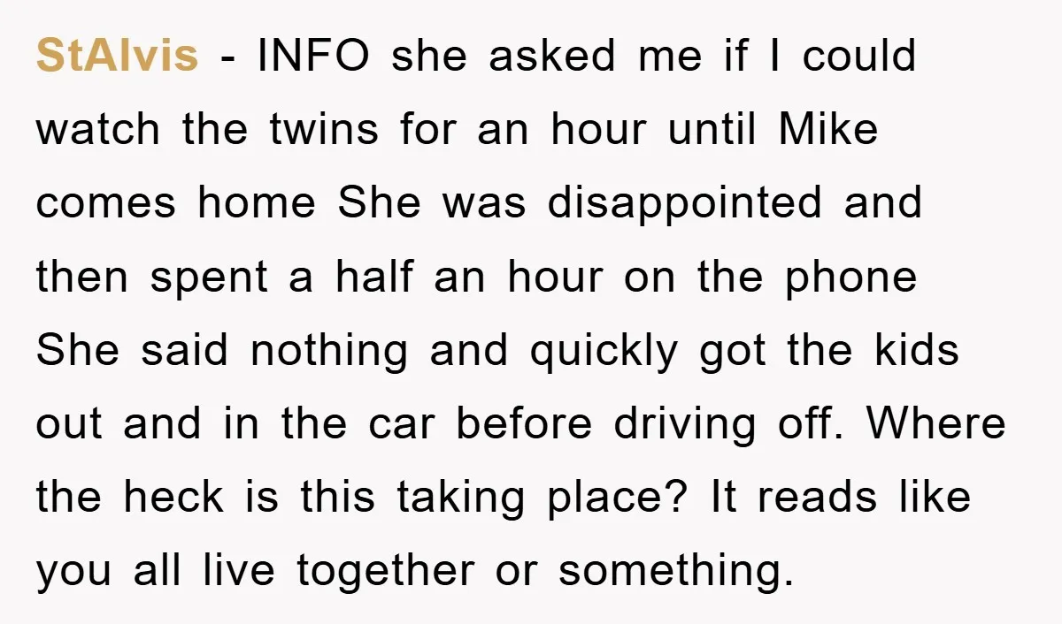 StAlvis − INFO she asked me if I could watch the twins for an hour until Mike comes home She was disappointed and then spent a half an hour on...