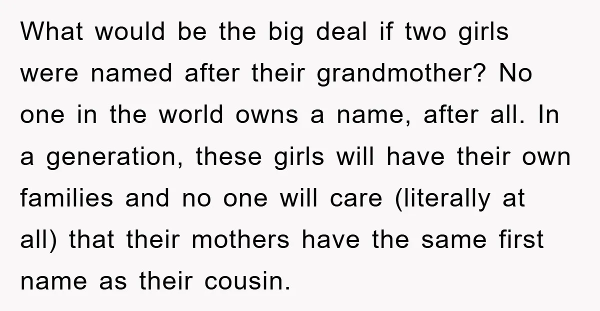 What would be the big deal if two girls were named after their grandmother? No one in the world owns a name, after all. In a generation, these girls will...