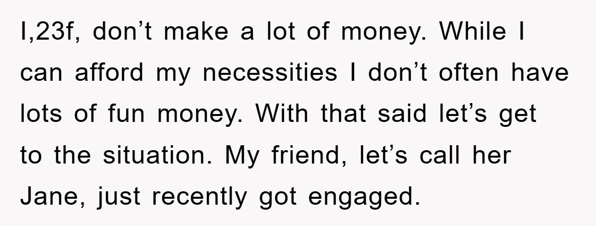 I,23f, don’t make a lot of money. While I can afford my necessities I don’t often have lots of fun money. With that said let’s get to the situation. My...