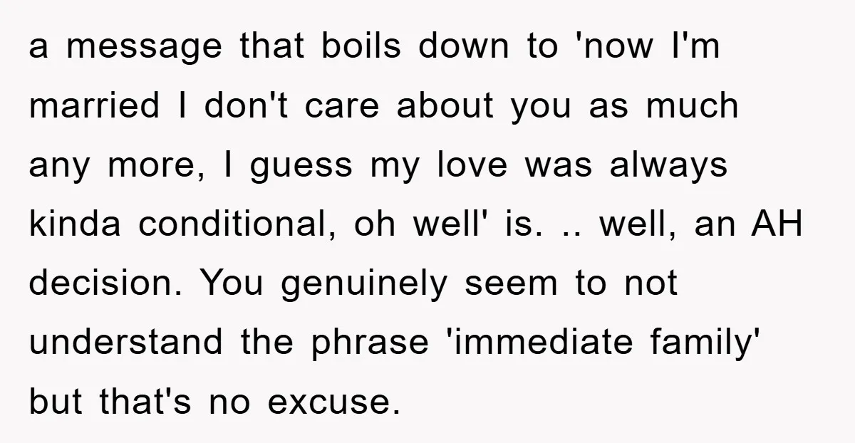 a message that boils down to 'now I'm married I don't care about you as much any more, I guess my love was always kinda conditional, oh well' is. .....