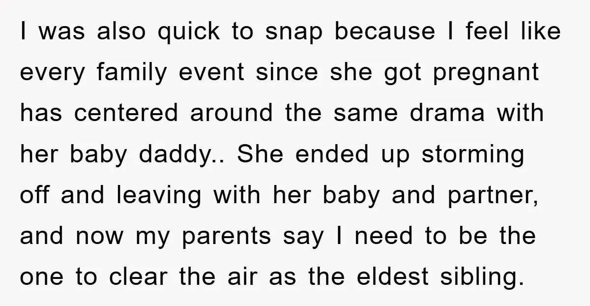 I was also quick to snap because I feel like every family event since she got pregnant has centered around the same drama with her baby daddy.. She ended up...