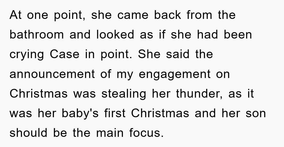 At one point, she came back from the bathroom and looked as if she had been crying Case in point. She said the announcement of my engagement on Christmas was...
