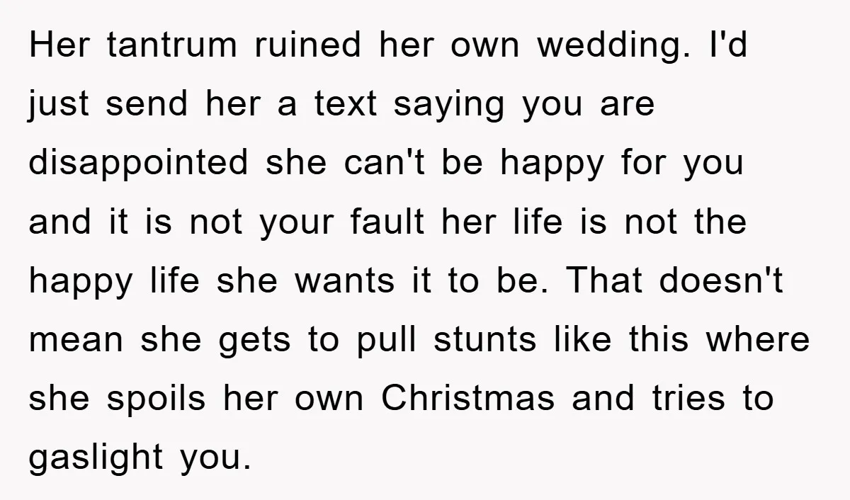 Her tantrum ruined her own wedding. I'd just send her a text saying you are disappointed she can't be happy for you and it is not your fault her life...