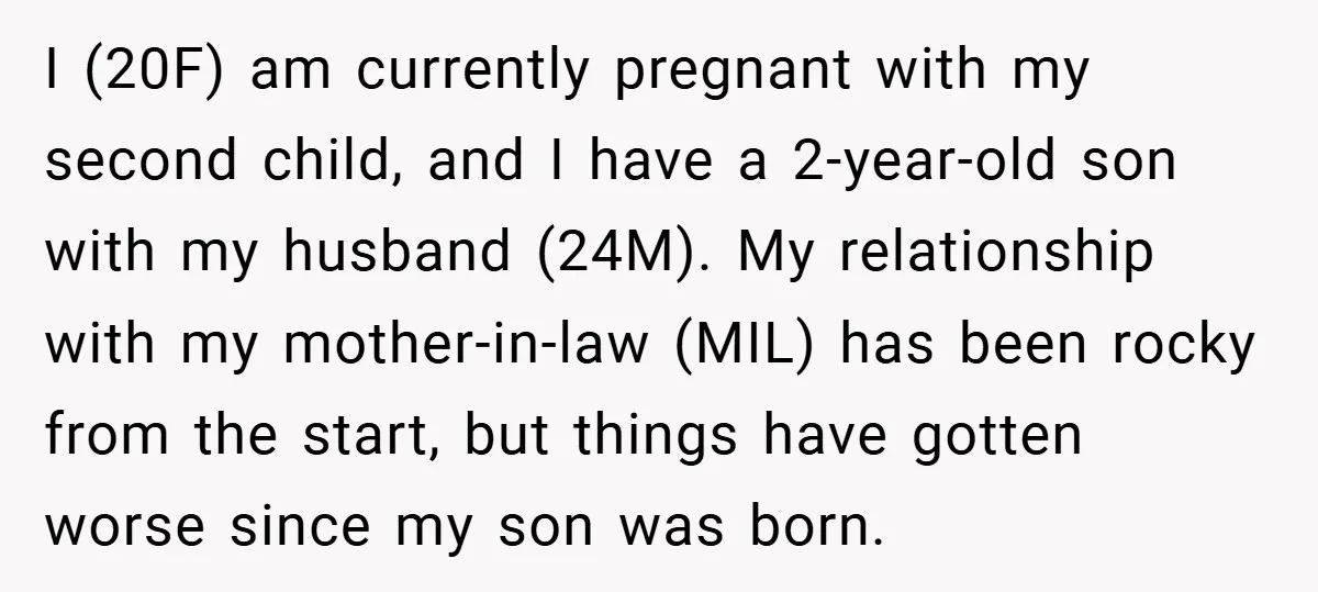 I (20F) am currently pregnant with my second child, and I have a 2-year-old son with my husband (24M). My relationship with my mother-in-law (MIL) has been rocky from the...