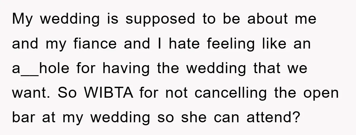 My wedding is supposed to be about me and my fiance and I hate feeling like an a__hole for having the wedding that we want. So WIBTA for not cancelling...