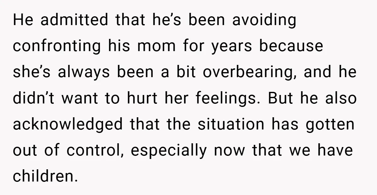 He admitted that he’s been avoiding confronting his mom for years because she’s always been a bit overbearing, and he didn’t want to hurt her feelings. But he also acknowledged...