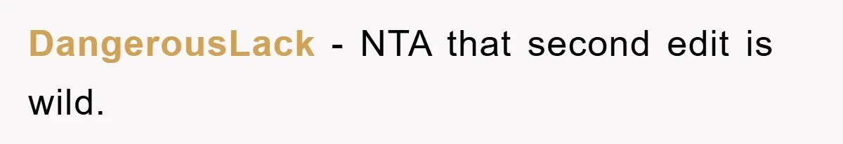 DangerousLack − NTA that second edit is wild.