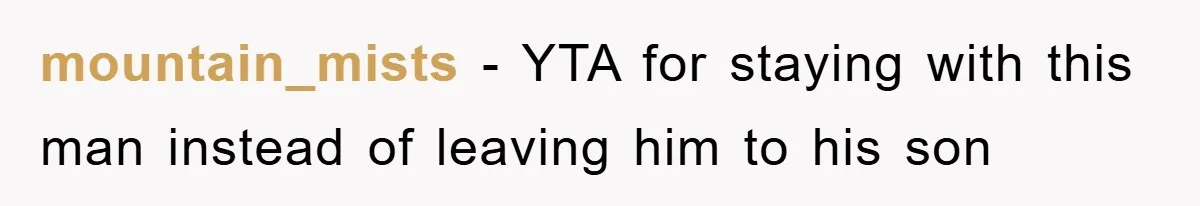 mountain_mists − YTA for staying with this man instead of leaving him to his son