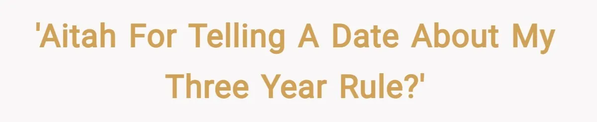 'AITAH For Telling A Date About My Three Year Rule?'