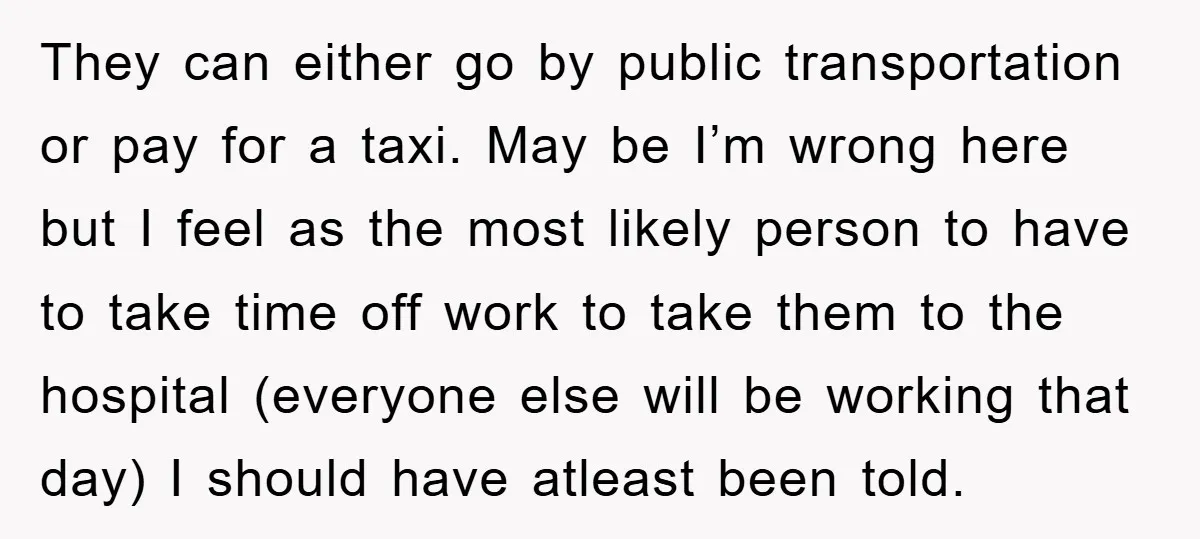 They can either go by public transportation or pay for a taxi. May be I’m wrong here but I feel as the most likely person to have to take time...