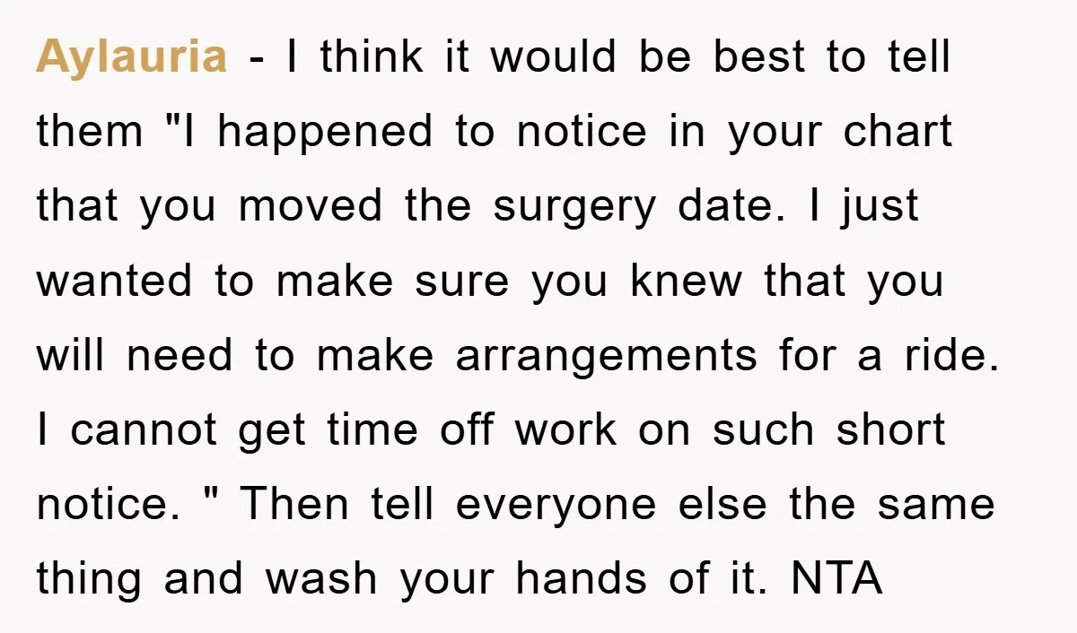 Aylauria − I think it would be best to tell them "I happened to notice in your chart that you moved the surgery date. I just wanted to make sure...