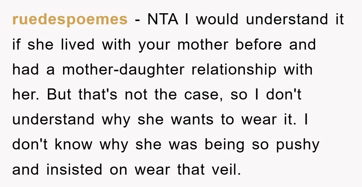 ruedespoemes − NTA I would understand it if she lived with your mother before and had a mother-daughter relationship with her. But that's not the case, so I don't understand...