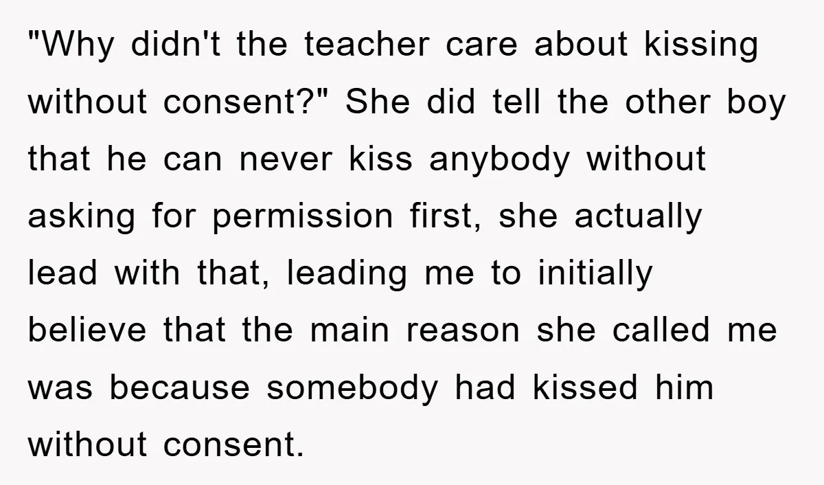 "Why didn't the teacher care about kissing without consent?" She did tell the other boy that he can never kiss anybody without asking for permission first, she actually lead with...