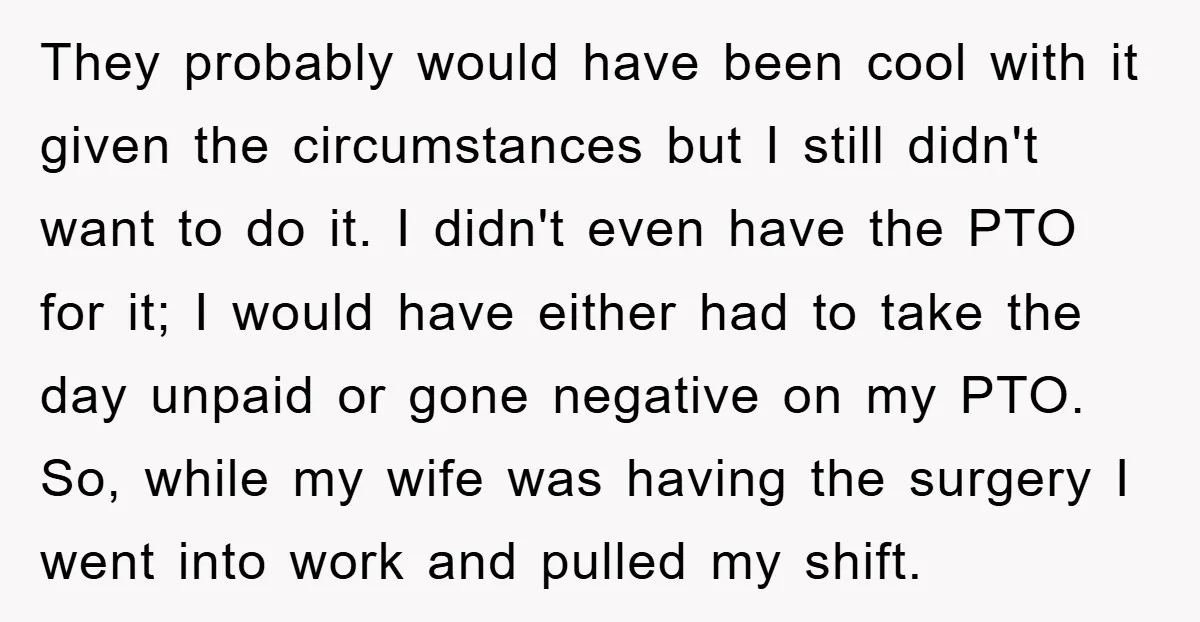 They probably would have been cool with it given the circumstances but I still didn't want to do it. I didn't even have the PTO for it; I would have...