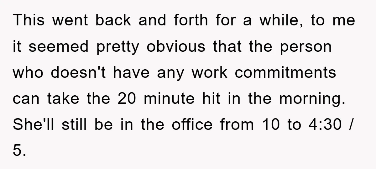 This went back and forth for a while, to me it seemed pretty obvious that the person who doesn't have any work commitments can take the 20 minute hit in...