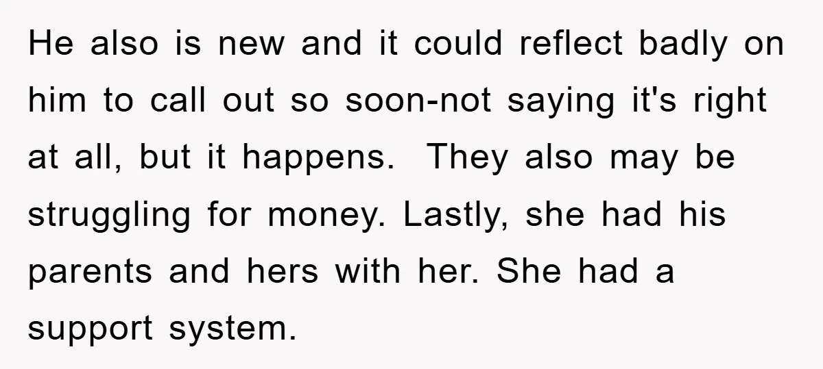 He also is new and it could reflect badly on him to call out so soon-not saying it's right at all, but it happens. They also may be struggling for...