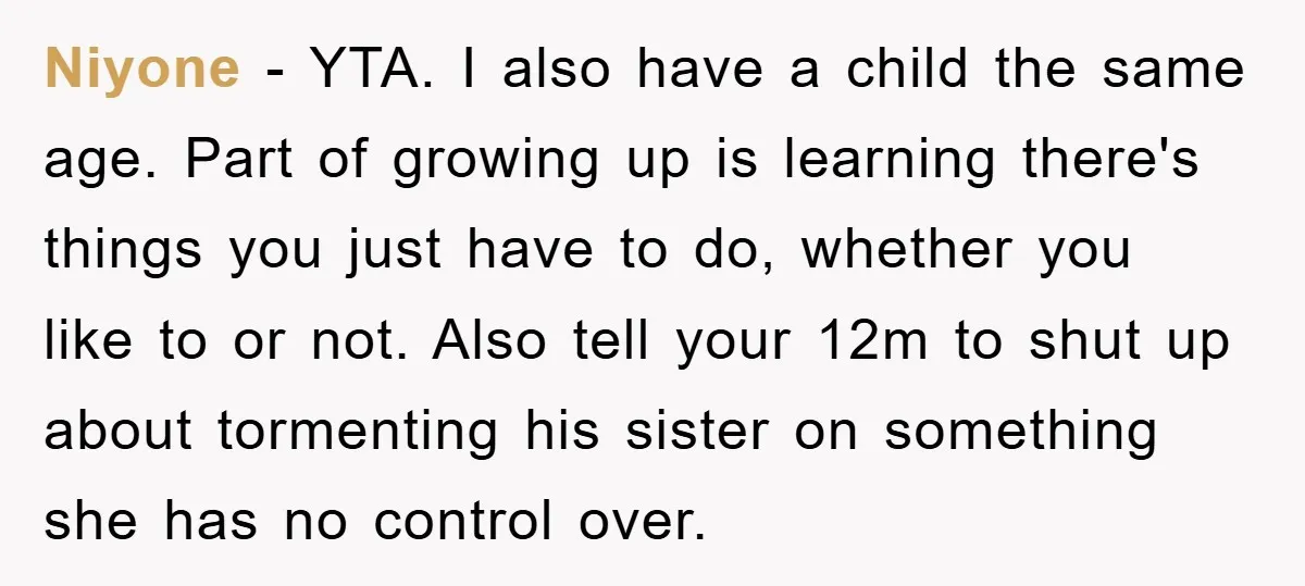Niyone − YTA. I also have a child the same age. Part of growing up is learning there's things you just have to do, whether you like to or not....