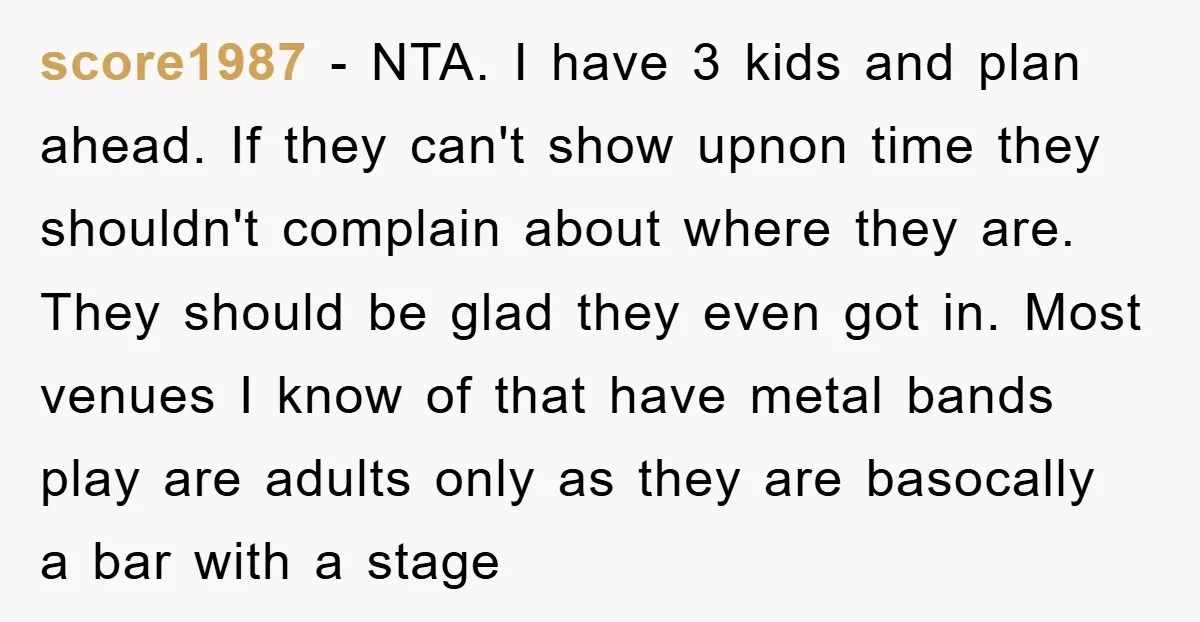 score1987 − NTA. I have 3 kids and plan ahead. If they can't show upnon time they shouldn't complain about where they are. They should be glad they even got...