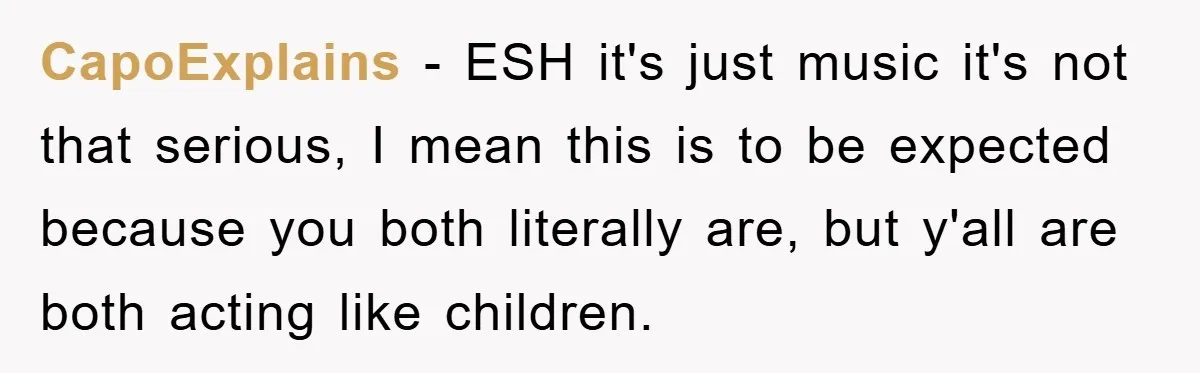 CapoExplains − ESH it's just music it's not that serious, I mean this is to be expected because you both literally are, but y'all are both acting like children.