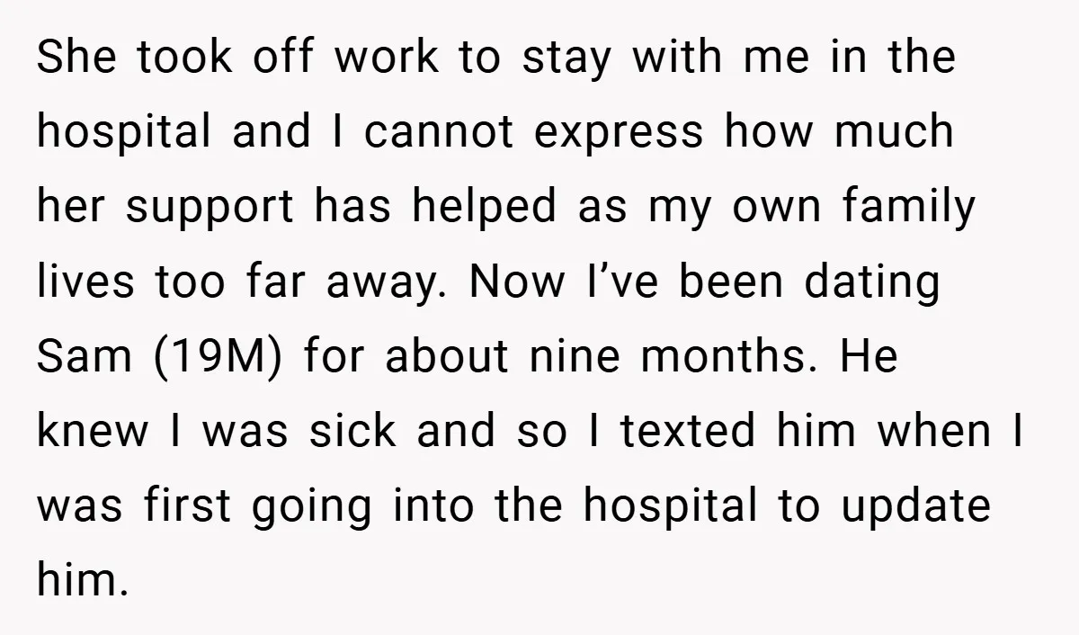 She took off work to stay with me in the hospital and I cannot express how much her support has helped as my own family lives too far away. Now...