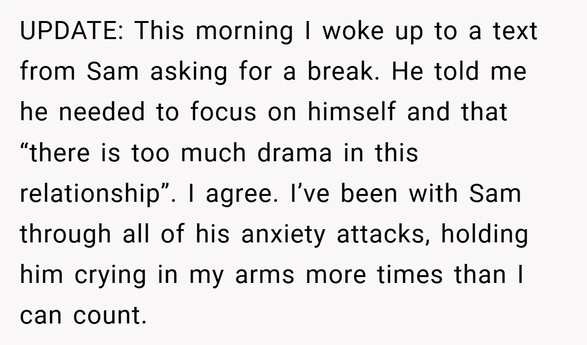UPDATE: This morning I woke up to a text from Sam asking for a break. He told me he needed to focus on himself and that “there is too much...
