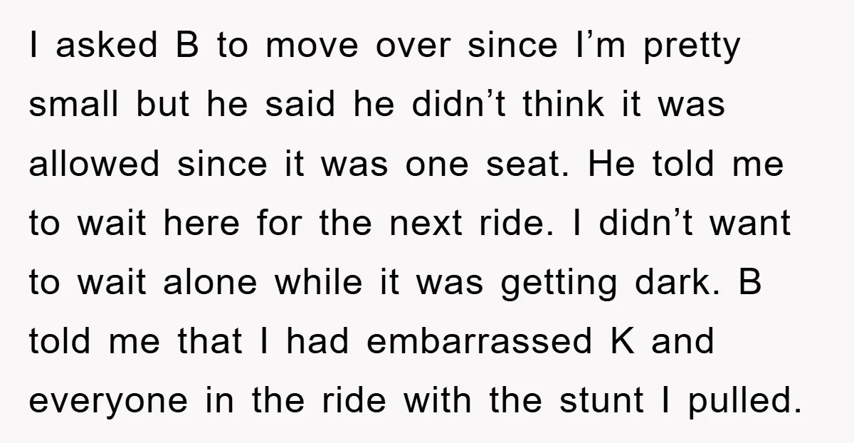 I asked B to move over since I’m pretty small but he said he didn’t think it was allowed since it was one seat. He told me to wait here...