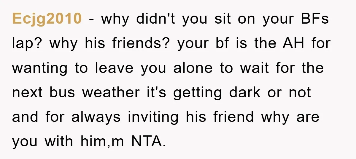 Ecjg2010 − why didn't you sit on your BFs lap? why his friends? your bf is the AH for wanting to leave you alone to wait for the next bus...