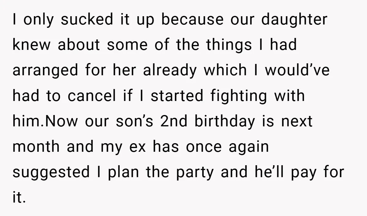 I only sucked it up because our daughter knew about some of the things I had arranged for her already which I would’ve had to cancel if I started fighting...
